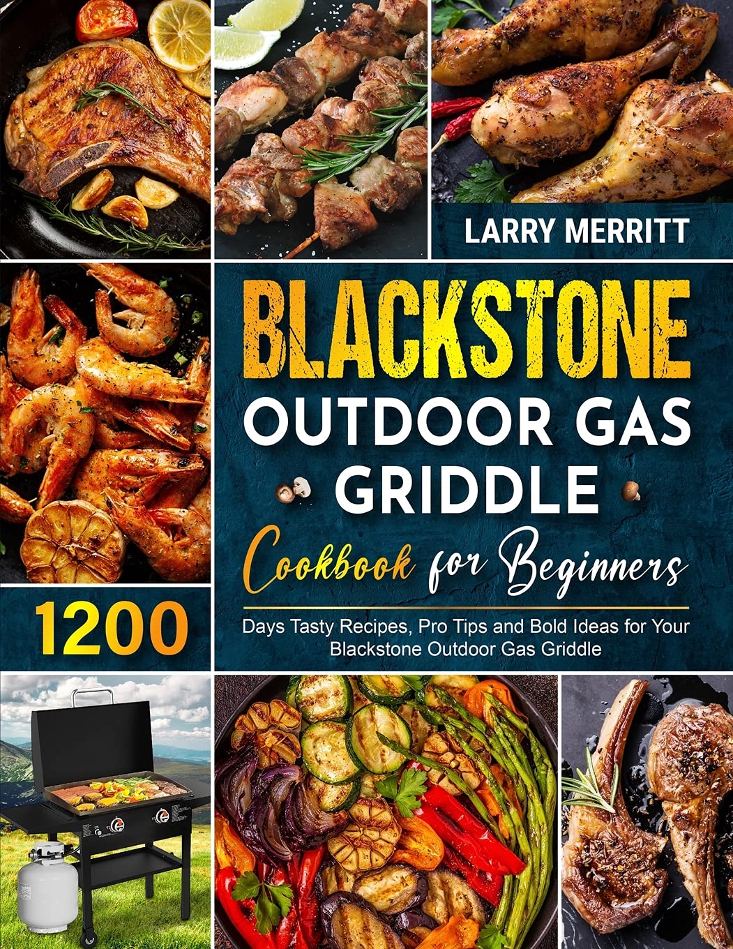 Blackstone Outdoor Gas Griddle Cookbook for Beginners: 1200+ Easy & Delicious Recipes, Pro Tips & Creative Ideas for Perfect Outdoor Cooking – Great for Backyard BBQs, Camping & Tailgating