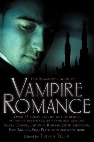 The Mammoth Book of Vampire Romance: Bestselling Paranormal Love Stories Collection - Perfect for Gothic Fantasy Readers & Vampire Fiction Lovers