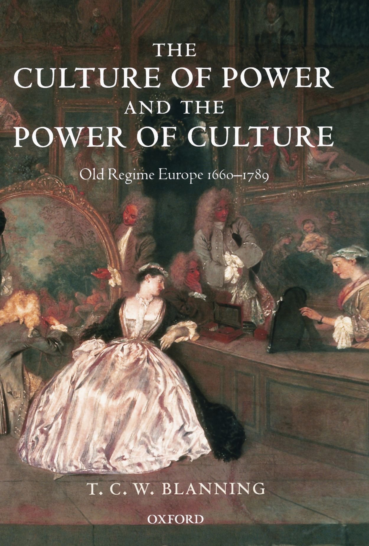 The Culture of Power and the Power of Culture: Old Regime Europe 1660-1789 - History Book for European Studies & Enlightenment Era Research