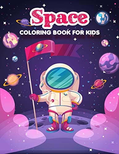 Space Coloring Book for Kids - Astronaut, Planets, Spaceships & More Fun Pages | Creative Activity for Boys & Girls | Perfect for Birthday Gifts, Classroom Activities & Quiet Time Play