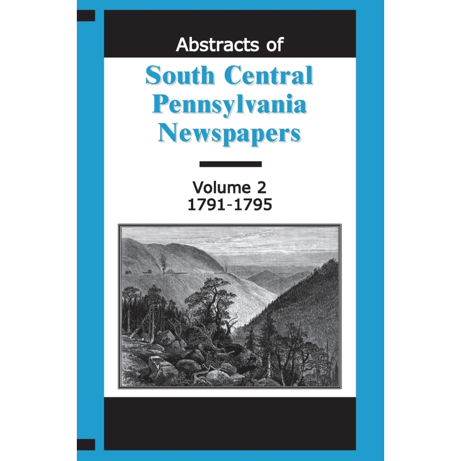 Abstracts of South Central Pennsylvania Newspapers, Volume 2 (1791-1795) - Historical Genealogy Research & American Revolution Records for Ancestry Studies