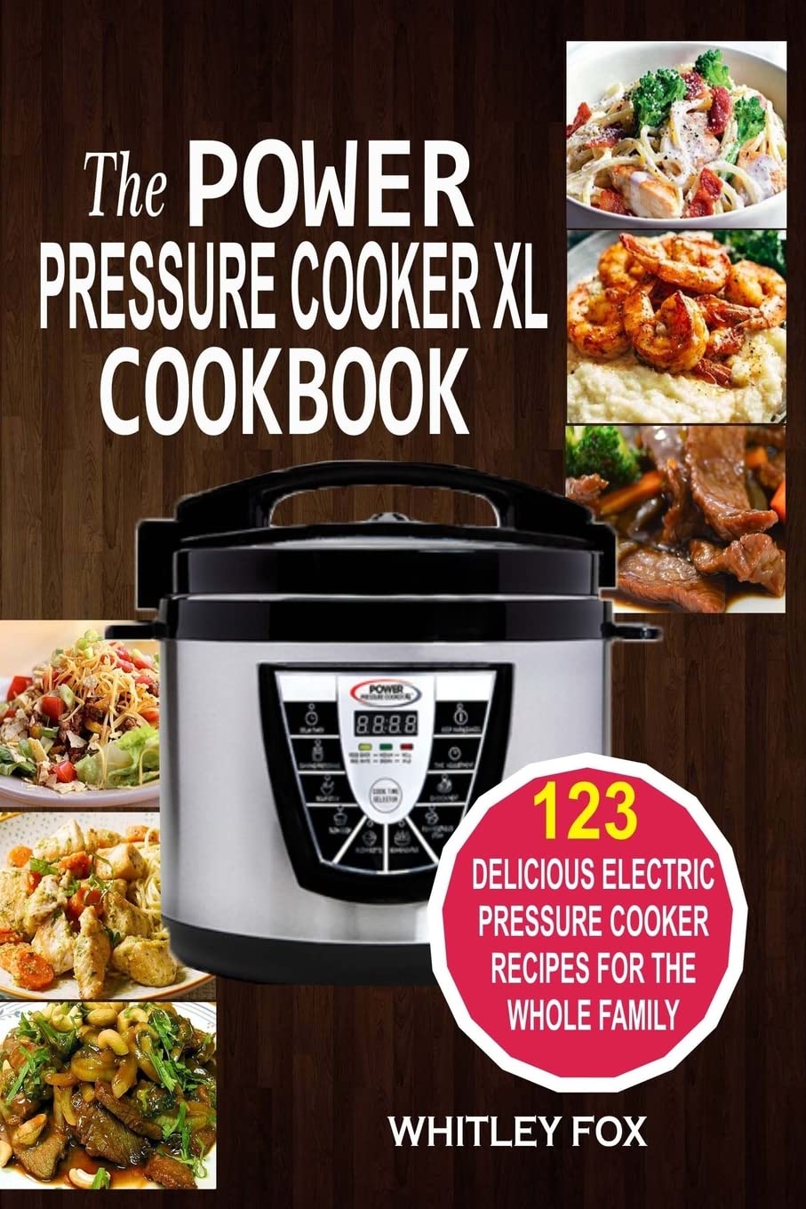 Power Pressure Cooker XL Cookbook: 123 Delicious Electric Pressure Cooker Recipes for Family Meals | Quick & Easy Dinner Ideas, Meal Prep & Healthy Cooking