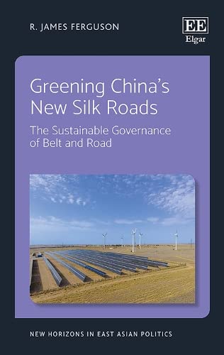 Sustainable Governance of China's Belt and Road Initiative: Green Development Strategies for New Silk Roads | East Asian Politics Book | Perfect for Policy Makers & Environmental Researchers