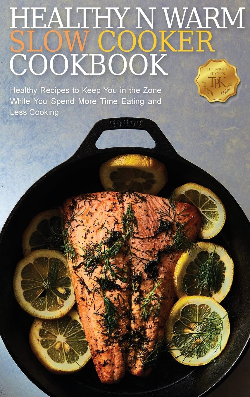 Healthy & Warm Slow Cooker Cookbook: Easy Nutritious Recipes for Busy Lifestyles - Perfect for Meal Prep, Family Dinners & Weight Loss Journeys