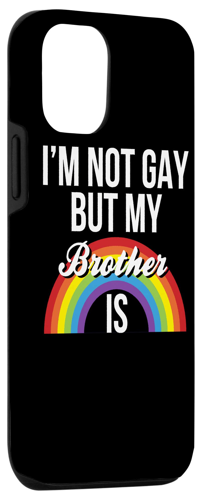 iPhone 12/12 Pro Case - Funny Sibling Design with 'I'm Not Gay But My Brother Is' Quote - Gender Equality Support - Perfect for LGBTQ+ Pride, Sibling Gifts & Humor Lovers