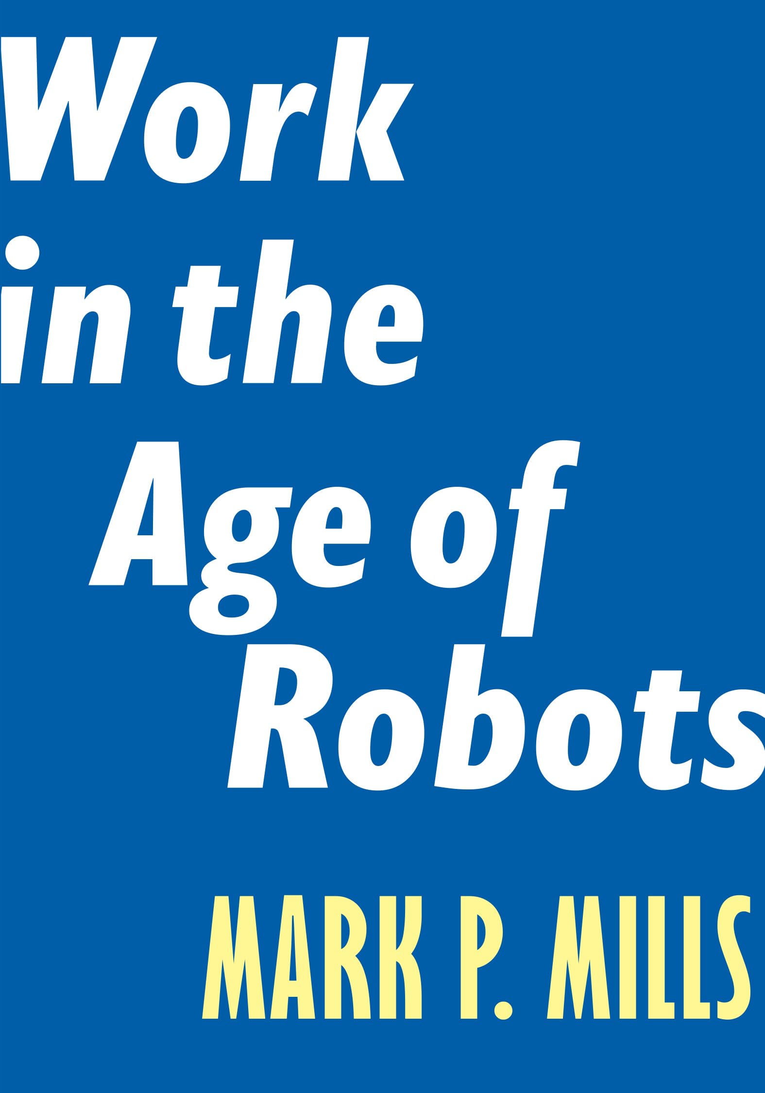 Work in the Age of Robots: Navigating the Future of Employment in an AI-Driven World | Career Development, Workplace Automation & Future Skills | Perfect for Professionals, Students & Career Changers