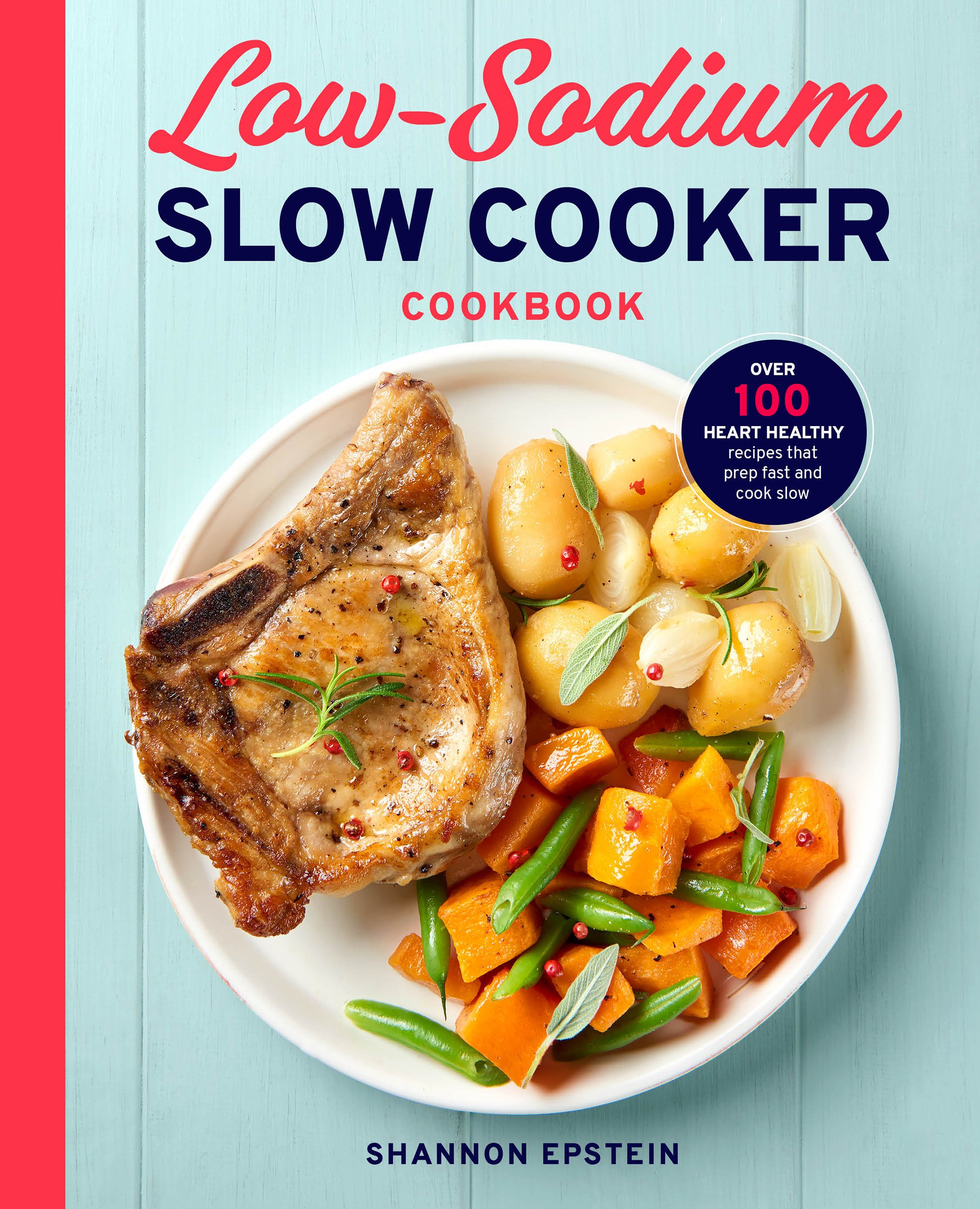 Low Sodium Slow Cooker Cookbook: 100+ Heart-Healthy Recipes for Easy Prep & Slow Cooking - Perfect for Busy Families & Meal Prep Lovers