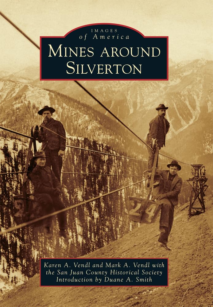 Mines Around Silverton Colorado - Historic Mining Photos & Stories | Images of America Book Series | Perfect for History Buffs & Travel Enthusiasts