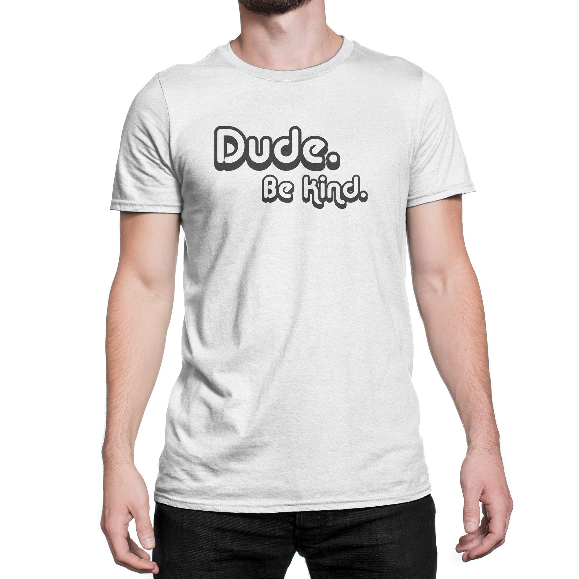 Dude Be Kind T-Shirt - Soft Cotton Kindness Shirt for Men & Women - Perfect for Casual Wear, Gifts, and Promoting Positivity