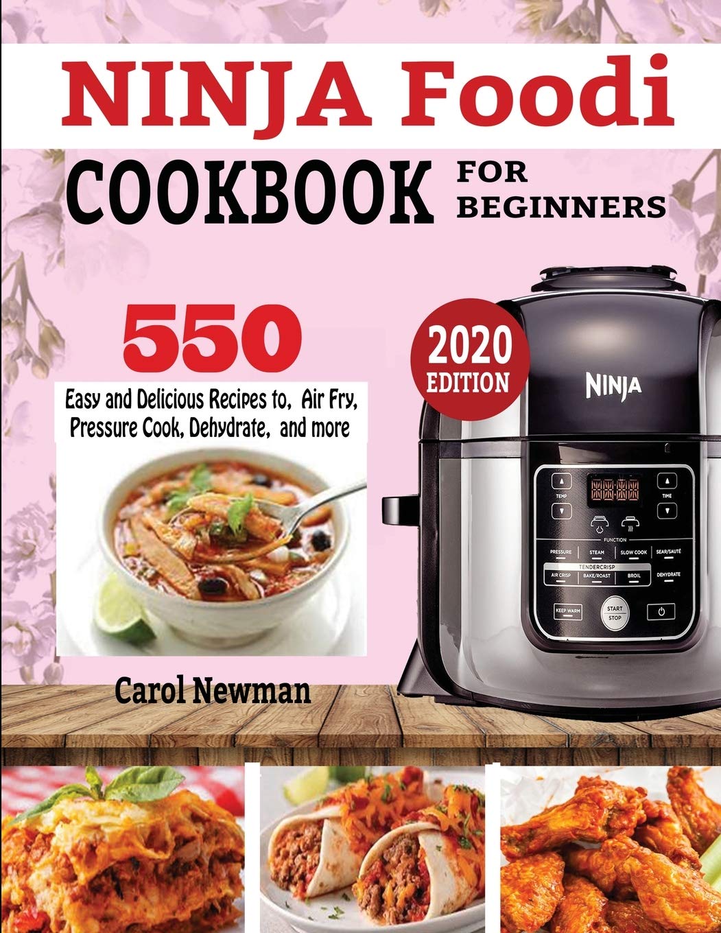 NINJA FOODI COOKBOOK FOR BEGINNERS: 550 Easy & Delicious Air Fryer, Pressure Cooker & Dehydrator Recipes | Perfect for Quick Meals, Healthy Cooking & Meal Prep at Home