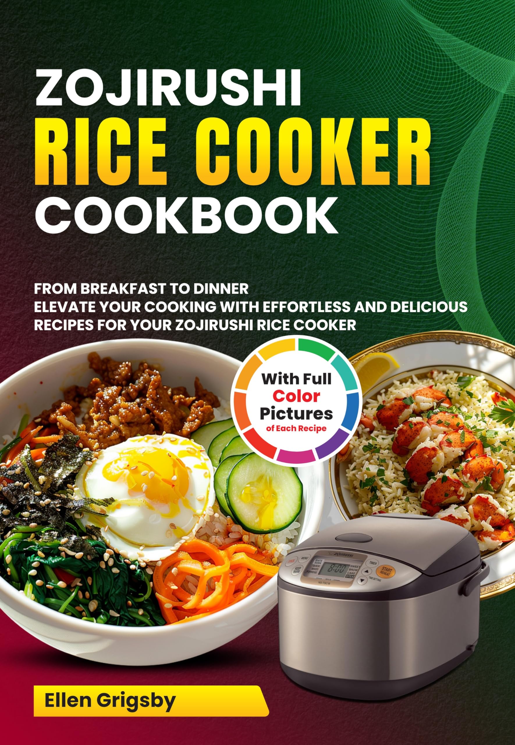 Zojirushi Rice Cooker Cookbook: 50+ Easy Recipes & Tips to Maximize Your Rice Cooker - Perfect for Meal Prep, Family Dinners & Healthy Eating