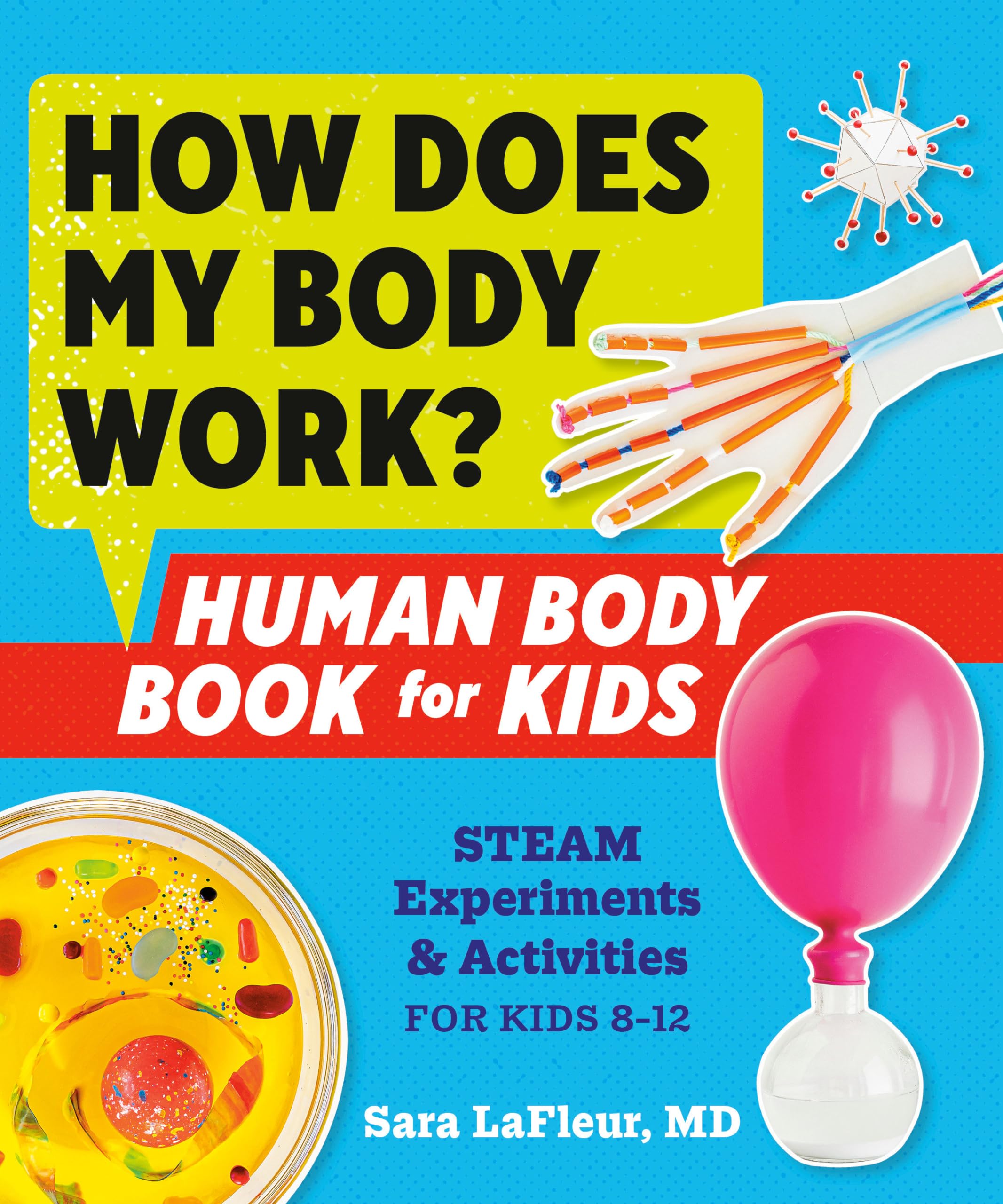 How Does My Body Work? Human Body Book for Kids 8-12: Fun STEAM Experiments & Educational Activities - Perfect for Homeschool Science & Classroom Learning