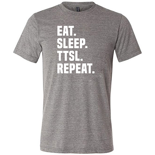 Eat Sleep TTSL Repeat Unisex T-Shirt - Comfortable Cotton Tee for Casual Wear, Gym, and Everyday Outfits
