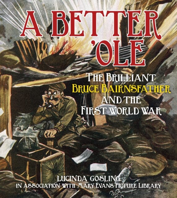 A Better 'Ole: The Brilliant Bruce Bairnsfather and WWI by Lucinda Gosling | Mary Evans Picture Library | WWI History Book, Military Humor & Cartoon Art | Perfect for History Buffs & Collectors