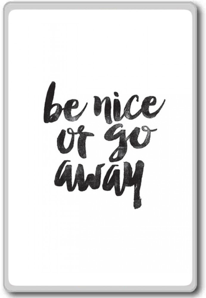 Be Nice Or Go Away - Motivational Inspirational Quote Fridge Magnet for Office, Home & Kitchen Decor - Funny Positive Vibes Refrigerator Magnet Gift