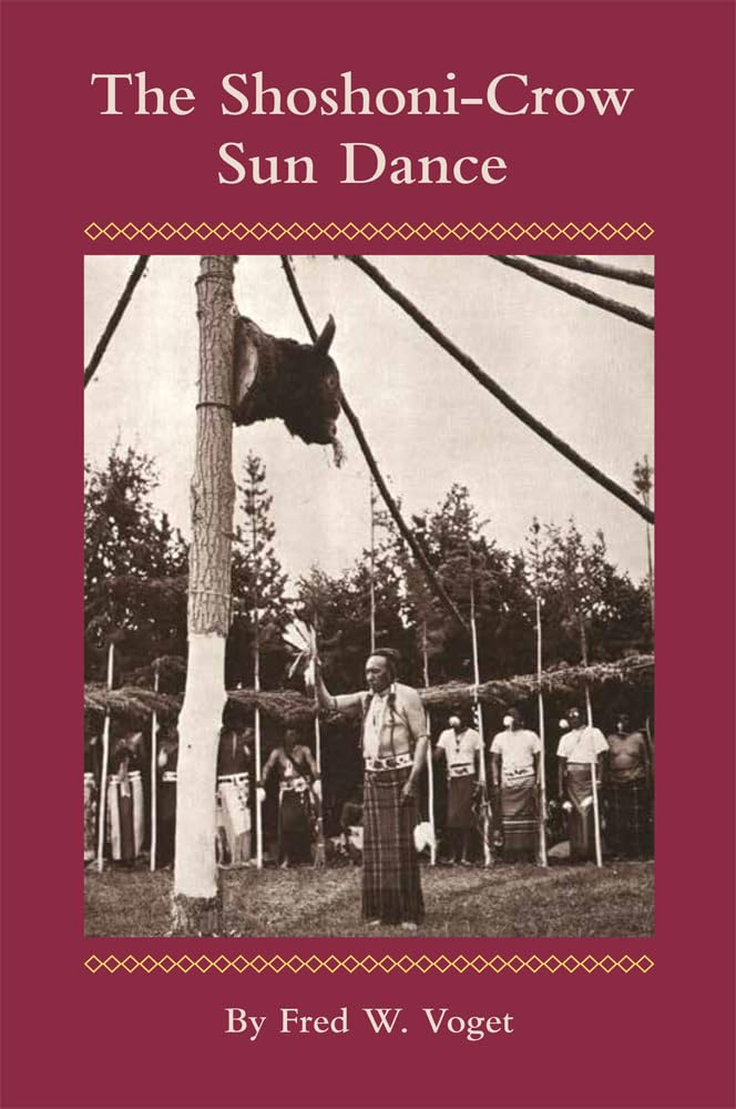 The Shoshoni-Crow Sun Dance: Volume 170 | American Indian Culture & History Book | Perfect for Native American Studies & Anthropology Research