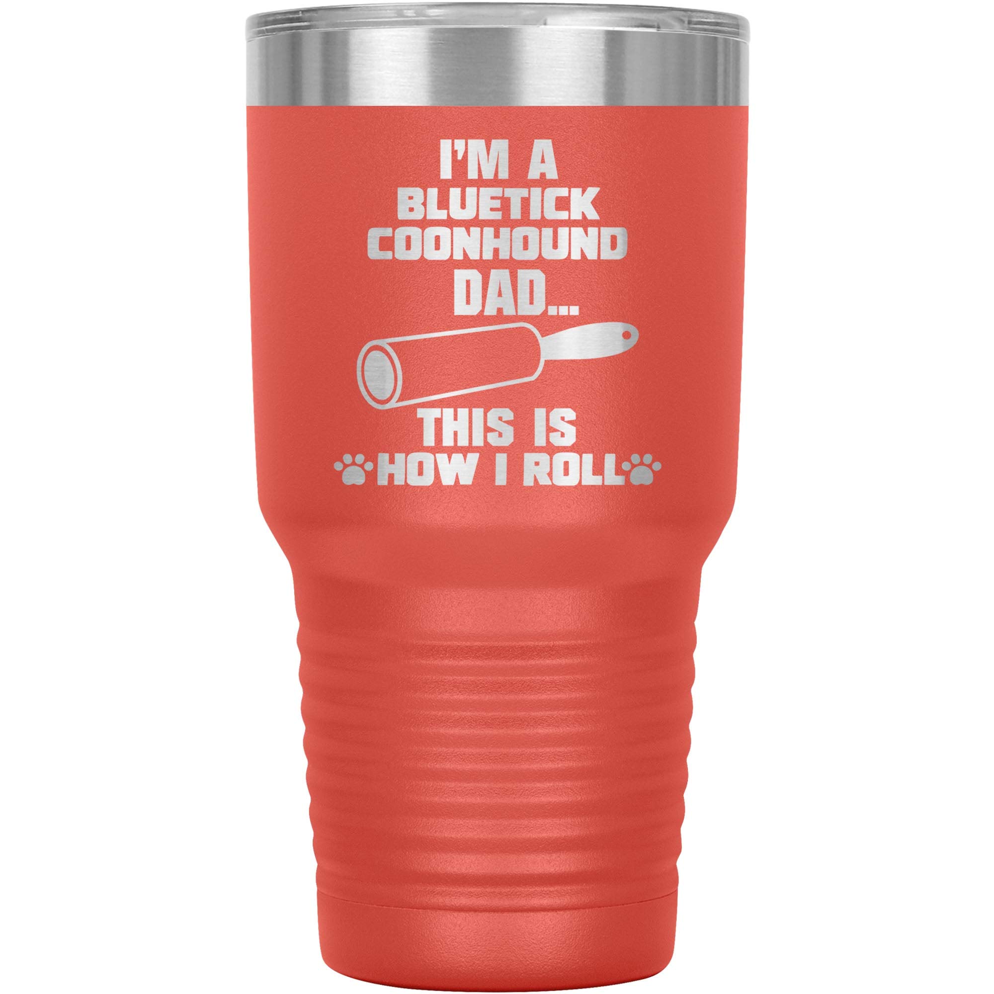Funny Bluetick Coonhound Tumbler - 30oz Insulated Travel Mug for Coffee & Tea - Perfect Gift for Dog Dad, Owner & Lover - Birthday Present Idea - Coral Color - Great for Camping, Office & Outdoor Adventures