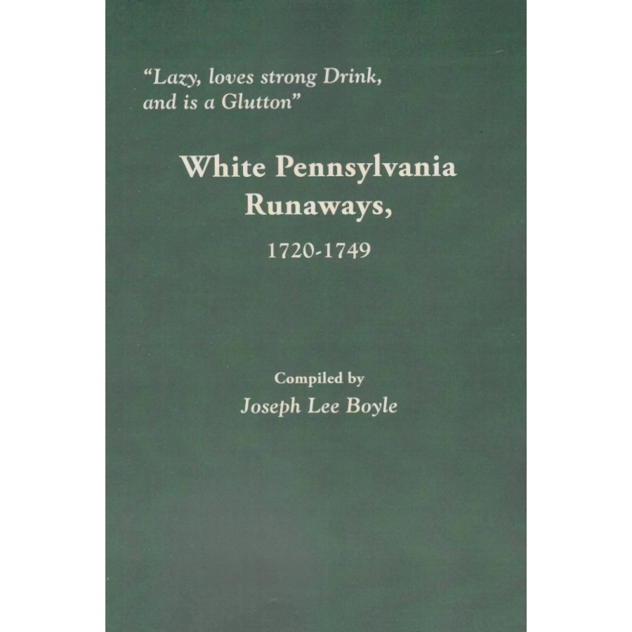 White Pennsylvania Runaways 1720-1749: Historical Study of Colonial Deserters - Perfect for American History Buffs & Genealogy Researchers