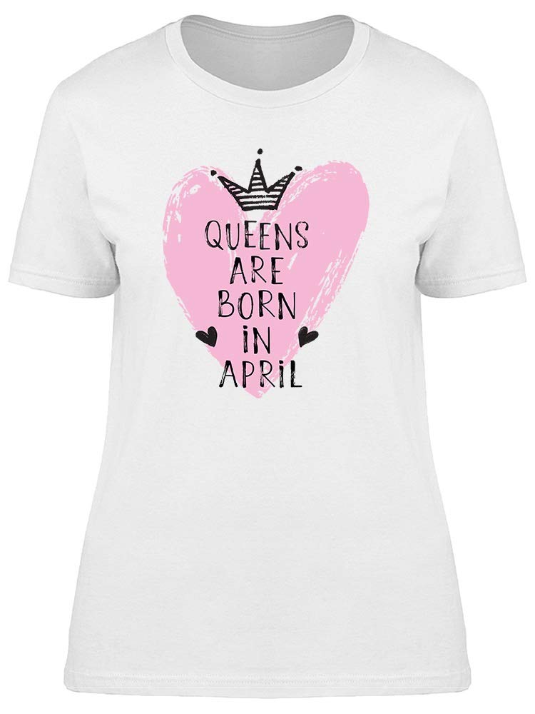 April Born Queen Heart Birthday T-Shirt for Women - Cute Birthday Gift Idea for Her, Party Outfit, Casual Wear