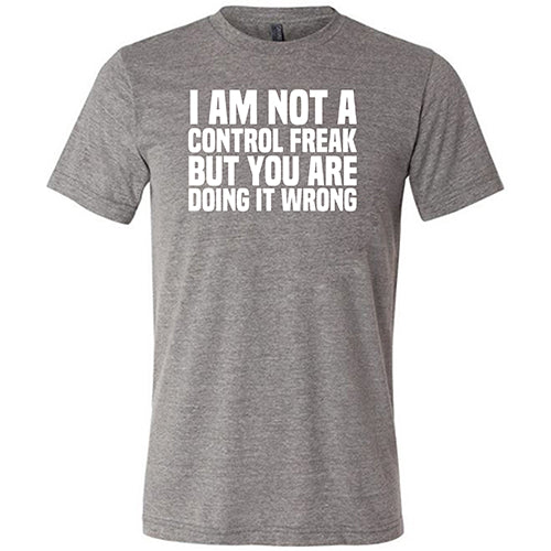 Funny Sarcastic 'I'm Not A Control Freak But You're Doing It Wrong' Unisex T-Shirt | Perfect Gift for Office Humor, Friends & Family | Great for Work, Parties & Casual Wear