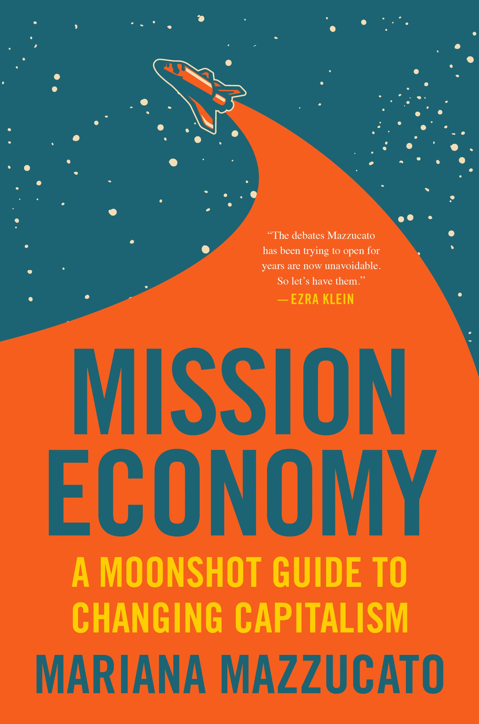 Mission Economy: A Moonshot Guide to Changing Capitalism | Transformative Economic Strategies for Business Leaders & Policy Makers | Perfect for Entrepreneurs, Investors & Economic Reform Advocates