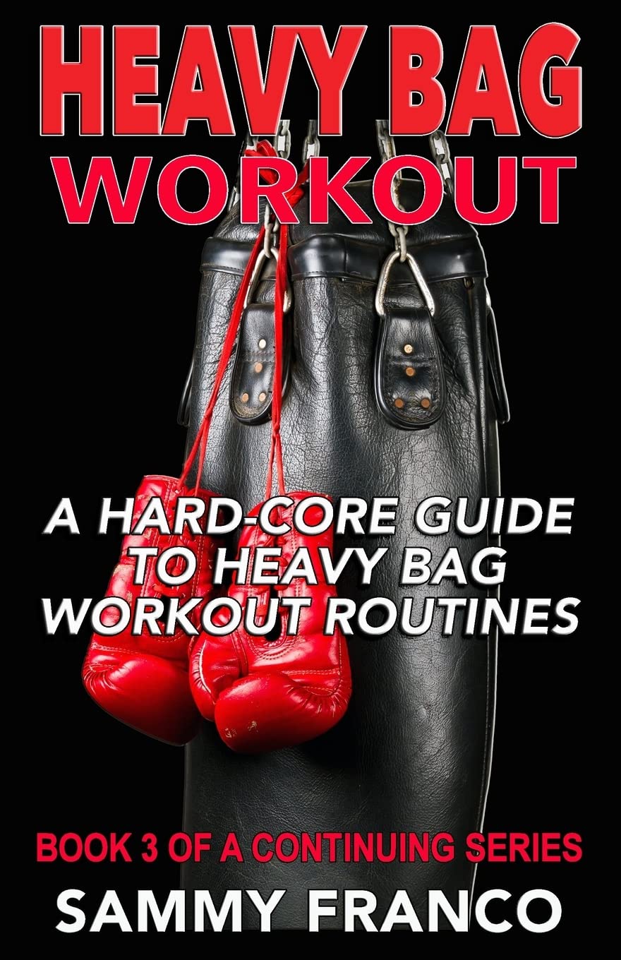 Ultimate Heavy Bag Workout Guide: Hard-Core Training Routines & Techniques for Boxing & Fitness | Home Gym & Martial Arts Training