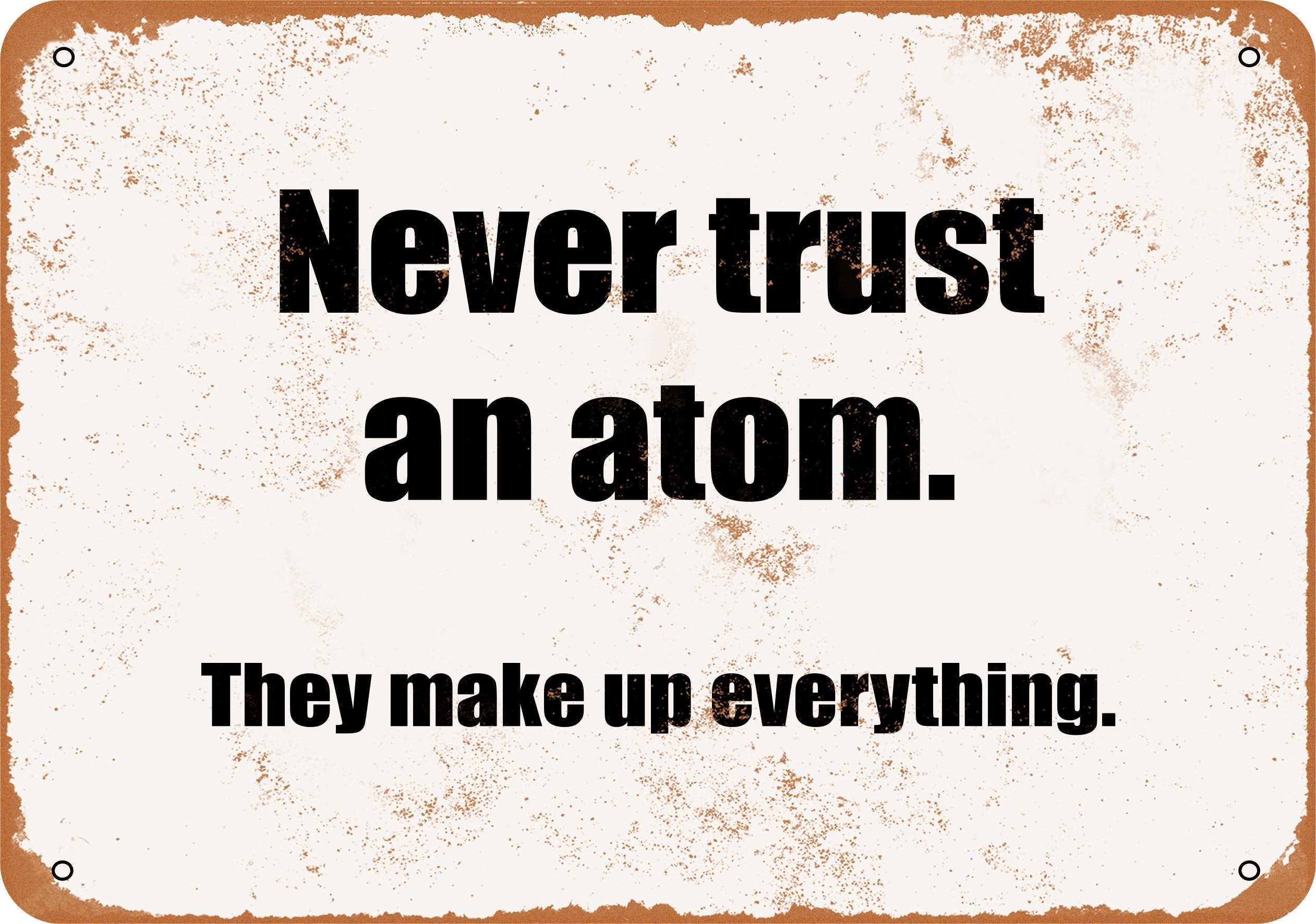 7x10 Inch Vintage Metal Sign - Never Trust An Atom They Make Up Everything - Retro Science Decor for Home, Office, Bar & Man Cave