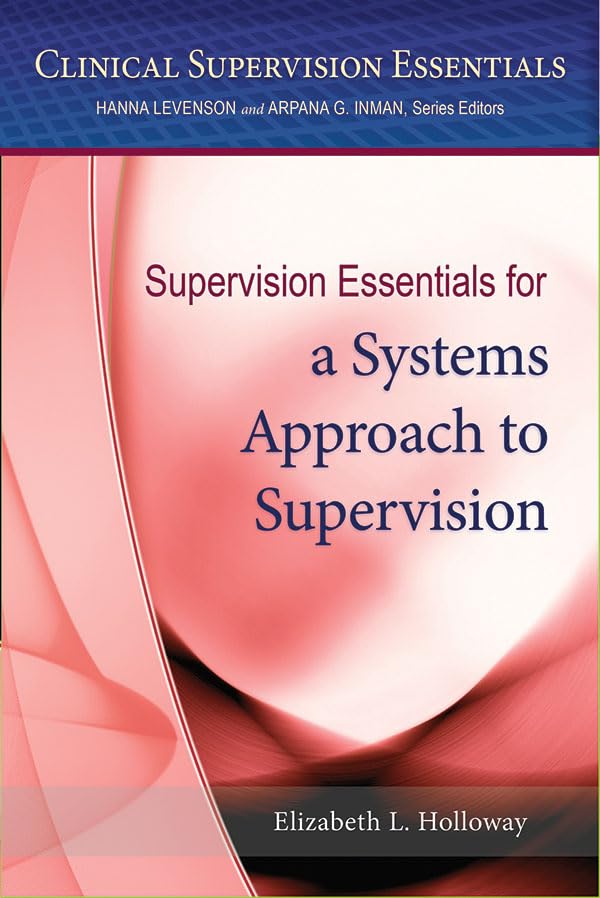 Clinical Supervision Essentials: A Systems Approach for Effective Supervision - Perfect for Therapists, Counselors & Mental Health Professionals