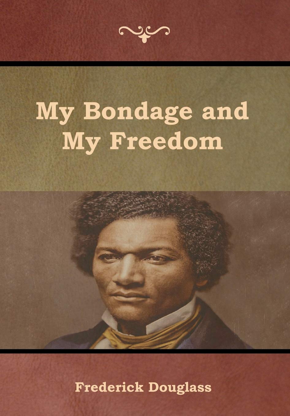 My Bondage and My Freedom - Autobiography of Frederick Douglass - Inspirational Memoir for History & Social Justice Studies