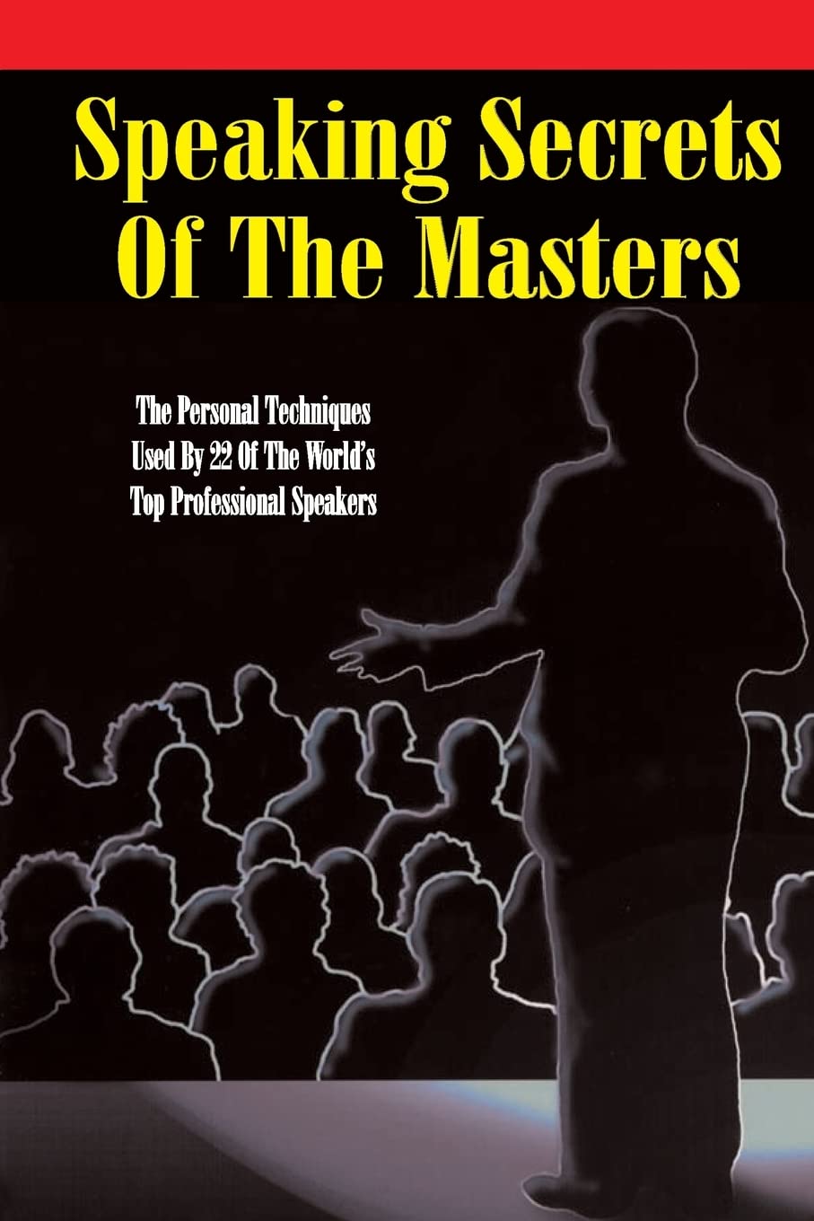 Mastering Public Speaking: 22 Proven Techniques from Top Professional Speakers for Business, Education, and Personal Growth