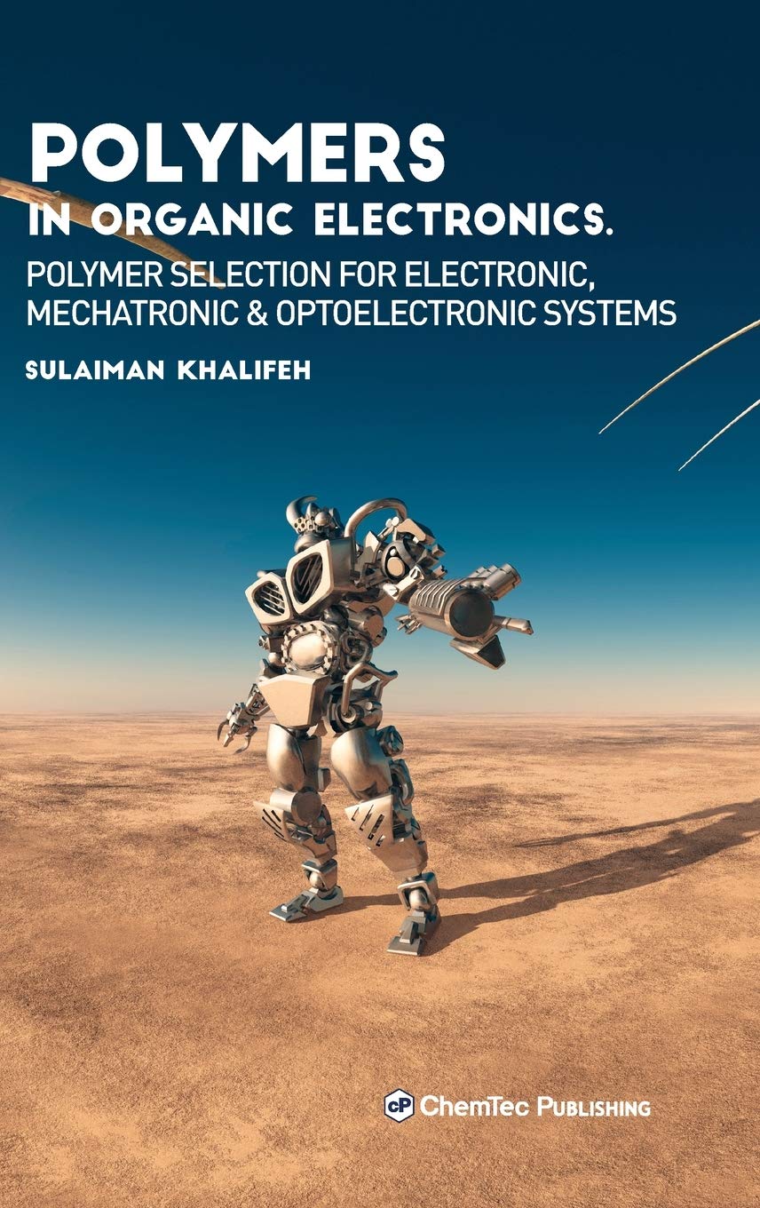 High-Performance Polymers for Organic Electronics: Best Polymer Selection for Electronic, Mechatronic & Optoelectronic Systems - Ideal for Flexible Circuits, OLED Displays & Smart Devices