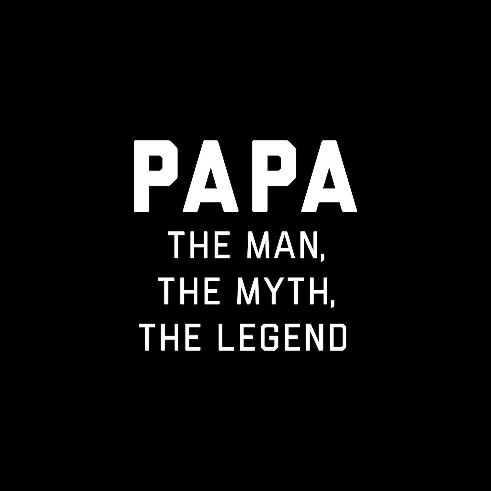 Papa: The Man The Myth The Legend 3