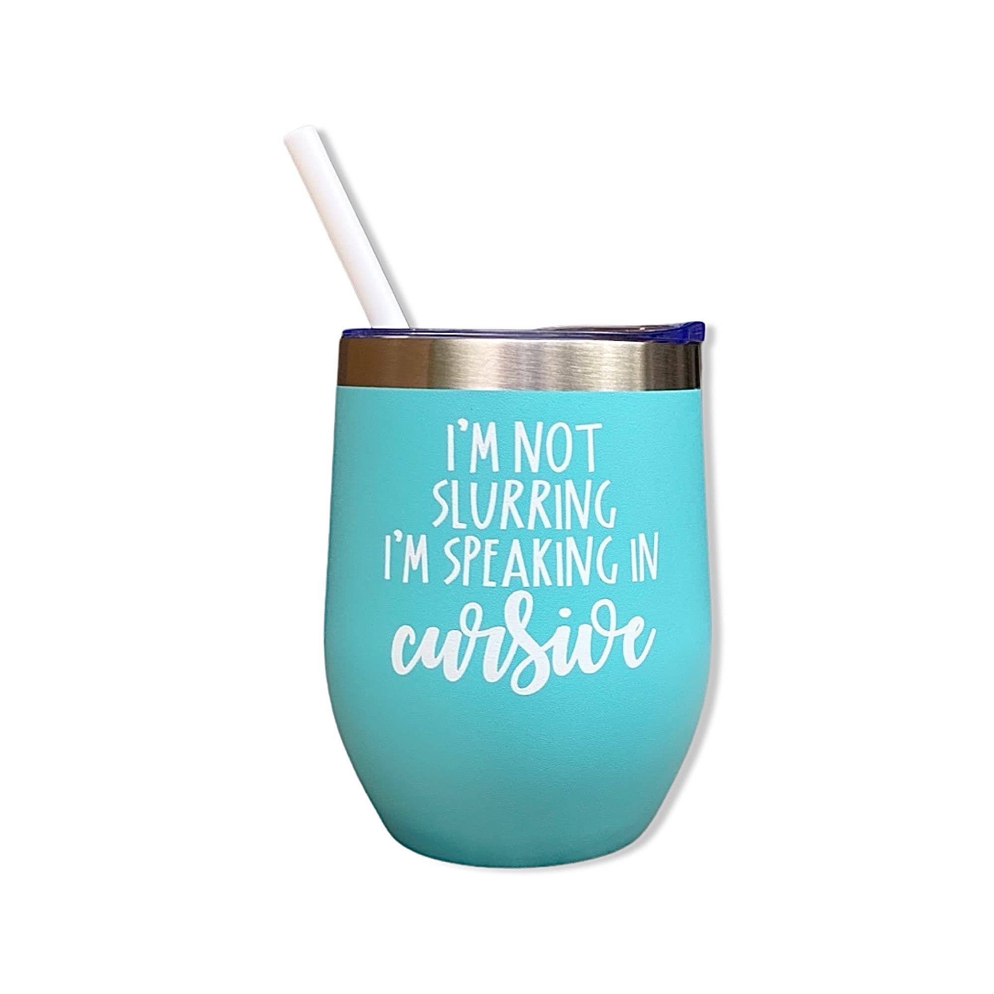 I’m Speaking In Cursive 12 oz Wine Tumbler - Funny Best Friend & Coworker Gift, Birthday Present, Mint Wine Glass for Parties, Office, and Relaxing Evenings