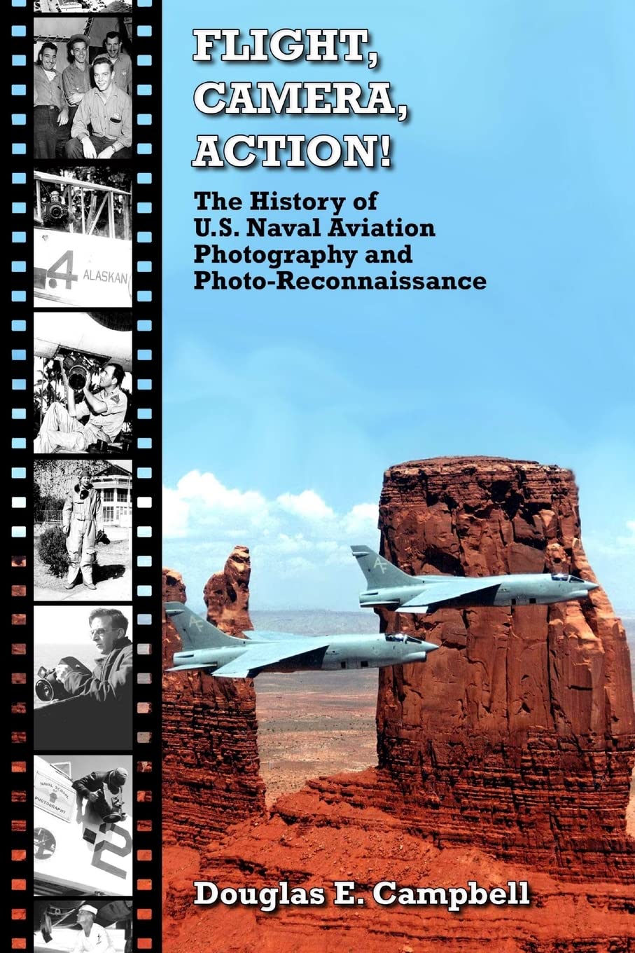 FLIGHT, CAMERA, ACTION! The Complete History of U.S. Naval Aviation Photography & Aerial Reconnaissance | WWII to Modern Era | Military History Book for Aviation Enthusiasts & Photographers