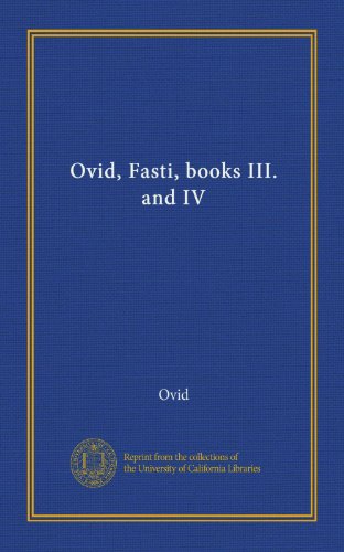 Ovid's Fasti: Books III & IV - Ancient Roman Poetry & Mythology for Classic Literature Lovers & Students