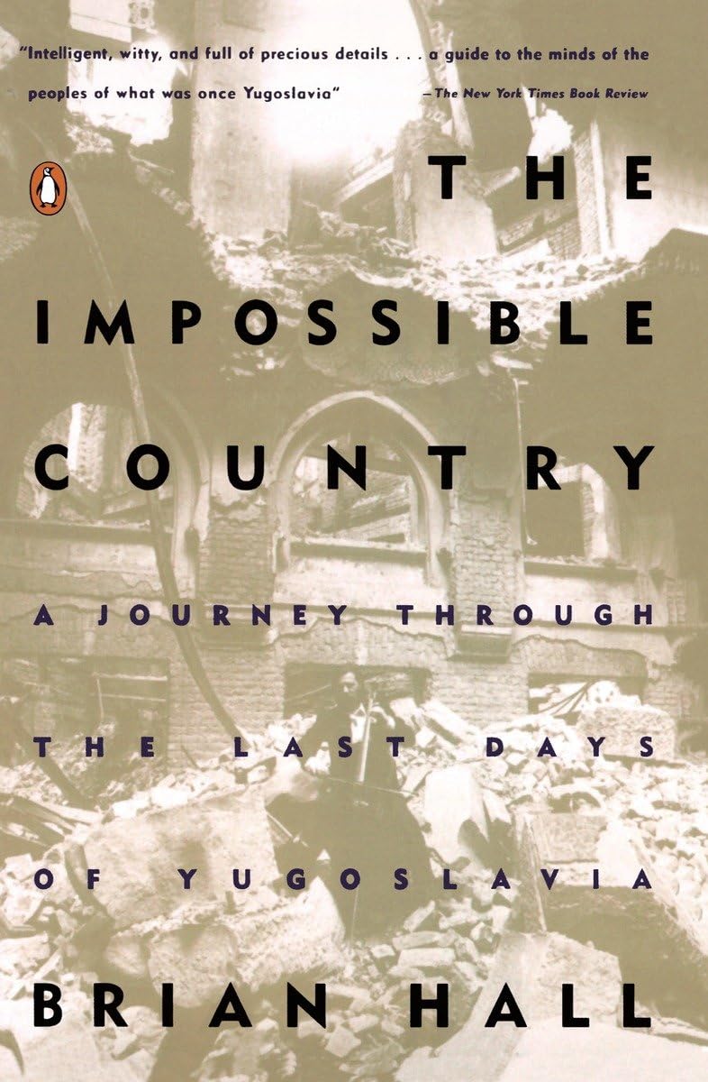 The Impossible Country: A Journey Through Yugoslavia's Final Days - History Book on Balkan Wars & Geopolitics | Perfect for History Buffs, Political Science Students & Travel Enthusiasts