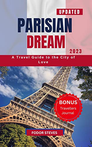 Parisian Dream: Ultimate Travel Guide to the City of Love - Explore Romantic Getaways, Hidden Gems & Must-See Attractions in Paris for Couples & Solo Travelers