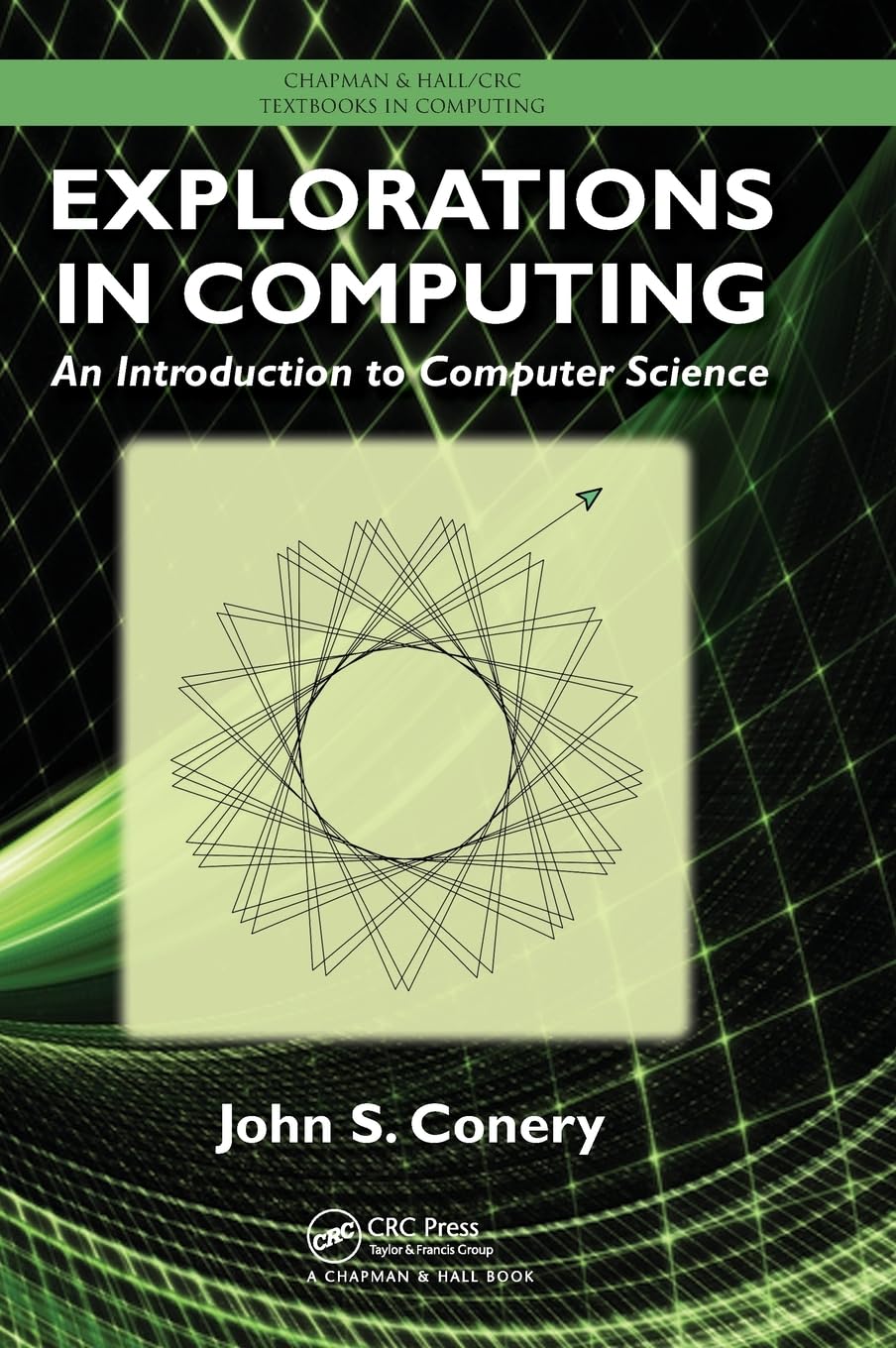 Explorations in Computing: Introduction to Computer Science Textbook | Chapman & Hall/CRC Computing Series | Perfect for University Students & Self-Learners