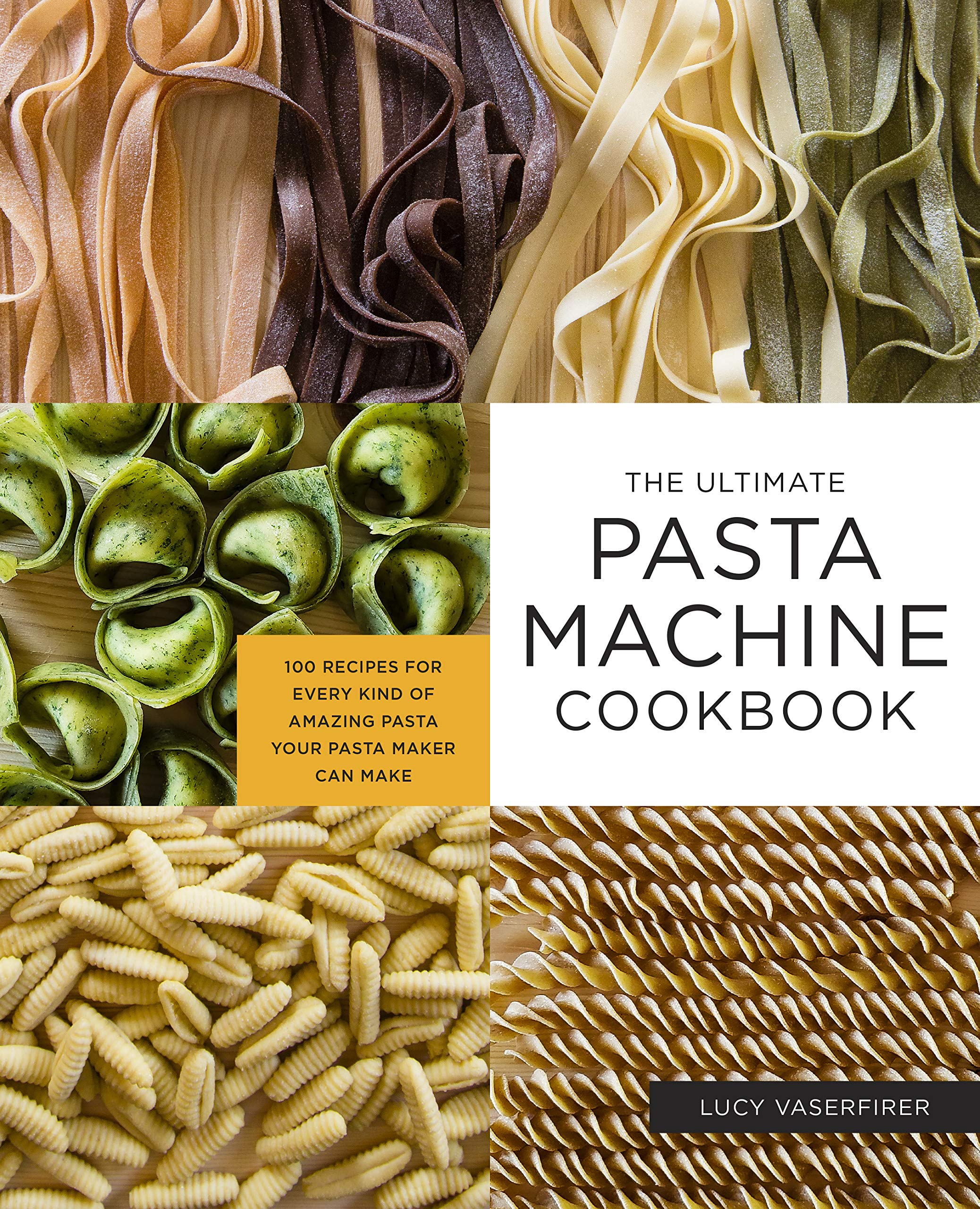 Ultimate Pasta Machine Cookbook: 100 Delicious Homemade Pasta Recipes for All Types of Pasta Makers | Perfect for Italian Dinners, Family Cooking & Gourmet Meals