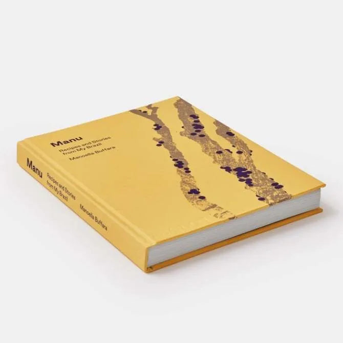 Manu: Authentic Brazilian Recipes and Stories by Chef Manoella Buffara – Perfect for Home Cooks and Food Enthusiasts