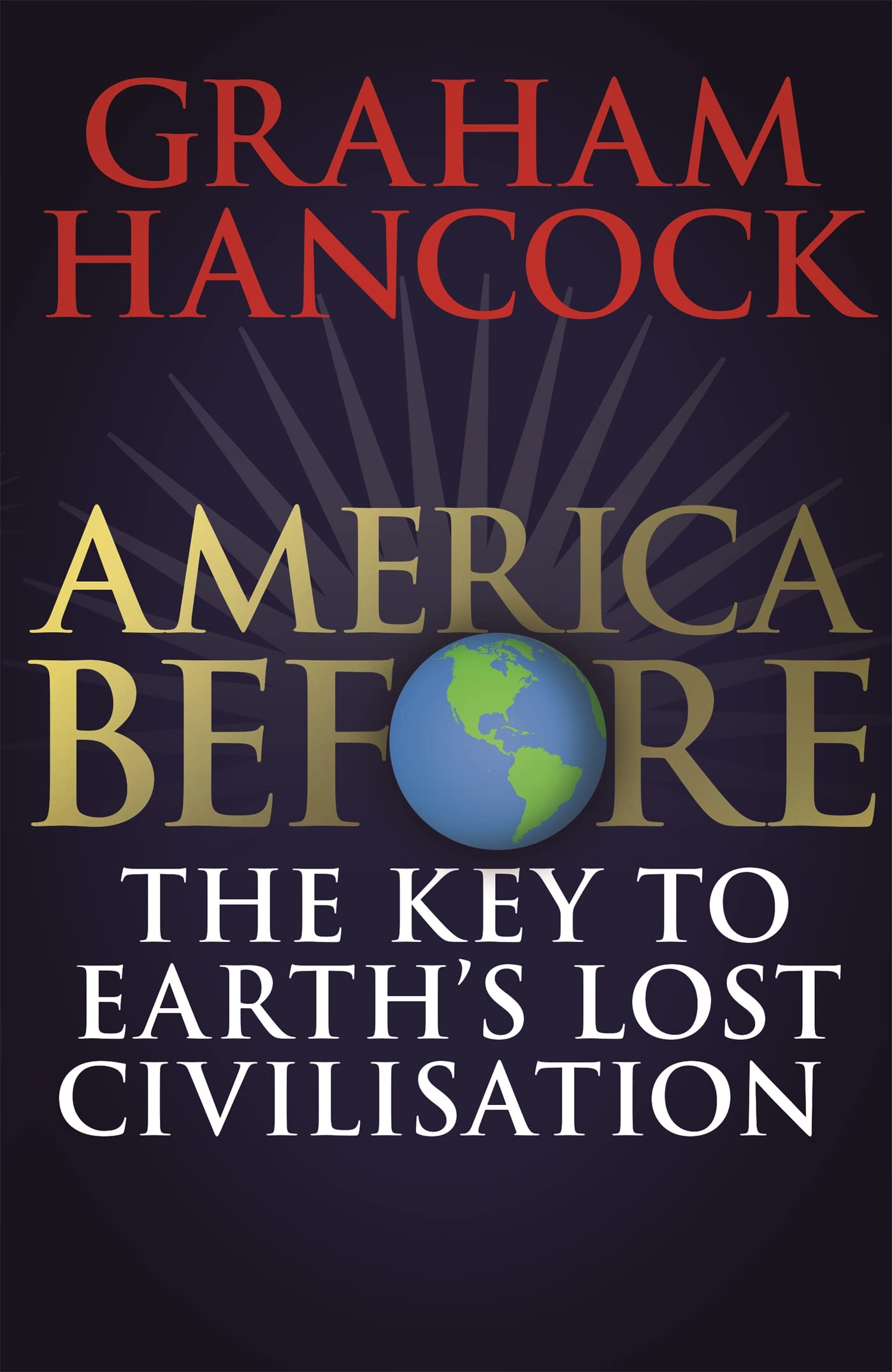 America Before: The Key to Earth's Lost Civilization - Explore Ancient Mysteries & History for Archaeology Enthusiasts