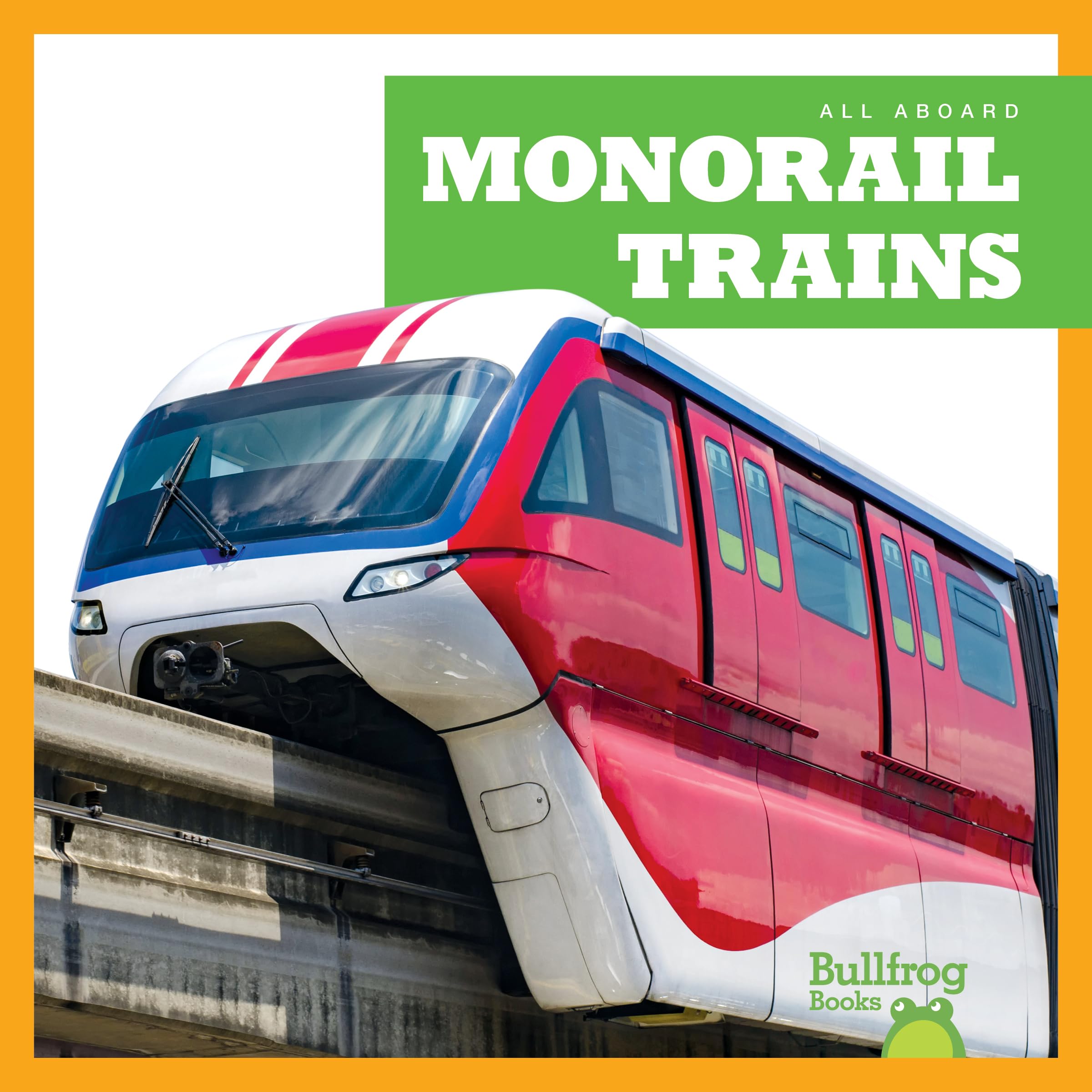 Monorail Trains for Kids | Bullfrog Books All Aboard Series | Educational Toy Train Set for Children's Playroom & STEM Learning Activities