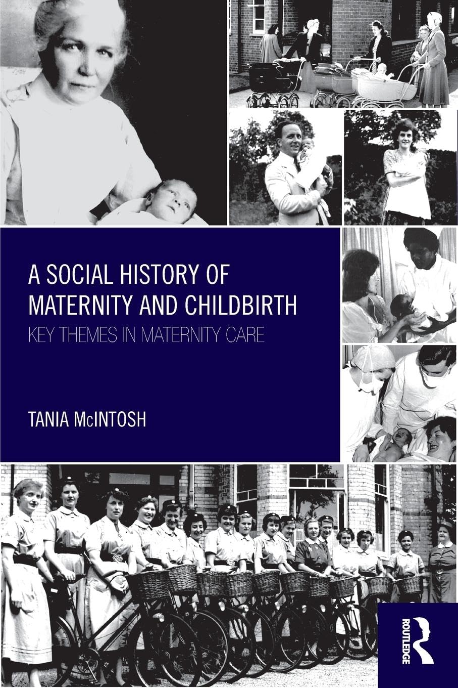 A Social History of Maternity and Childbirth: Exploring Cultural Traditions & Medical Evolution - Perfect for Parenting Classes, Women's Studies & Historical Research