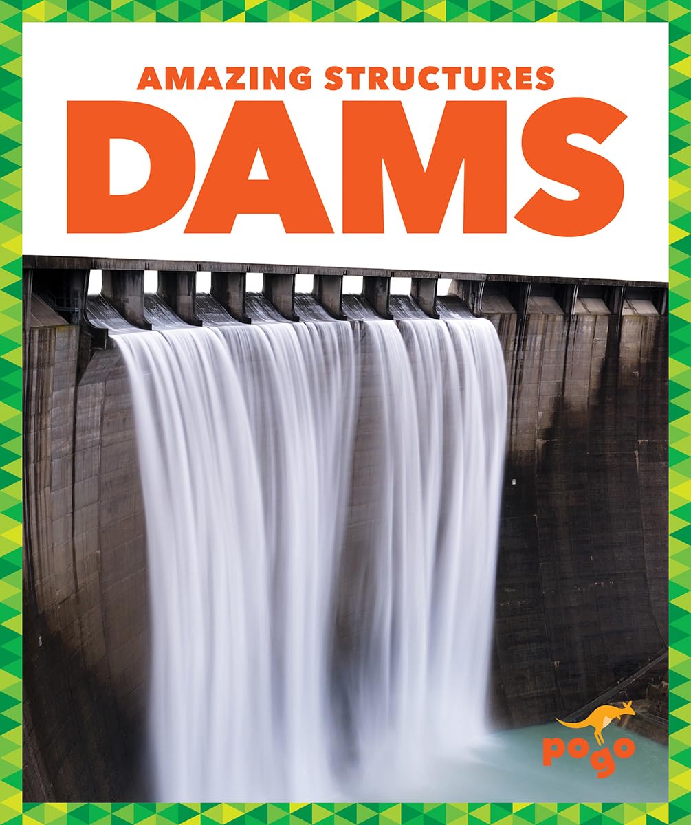 Pogo Books: Amazing Structures - Dams | Educational Kids Books About Engineering & Construction | Perfect for Classroom Learning & Homeschooling