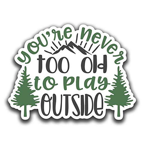 Never Too Old to Play Outside Mountain Forest Vinyl Decal Sticker - 5 Inch Full Color Printed & Laminated for Cars, Trucks, Vans, SUVs, Walls, Cups, Laptops - Perfect for Outdoor Enthusiasts & Nature Lovers (KCD2669)