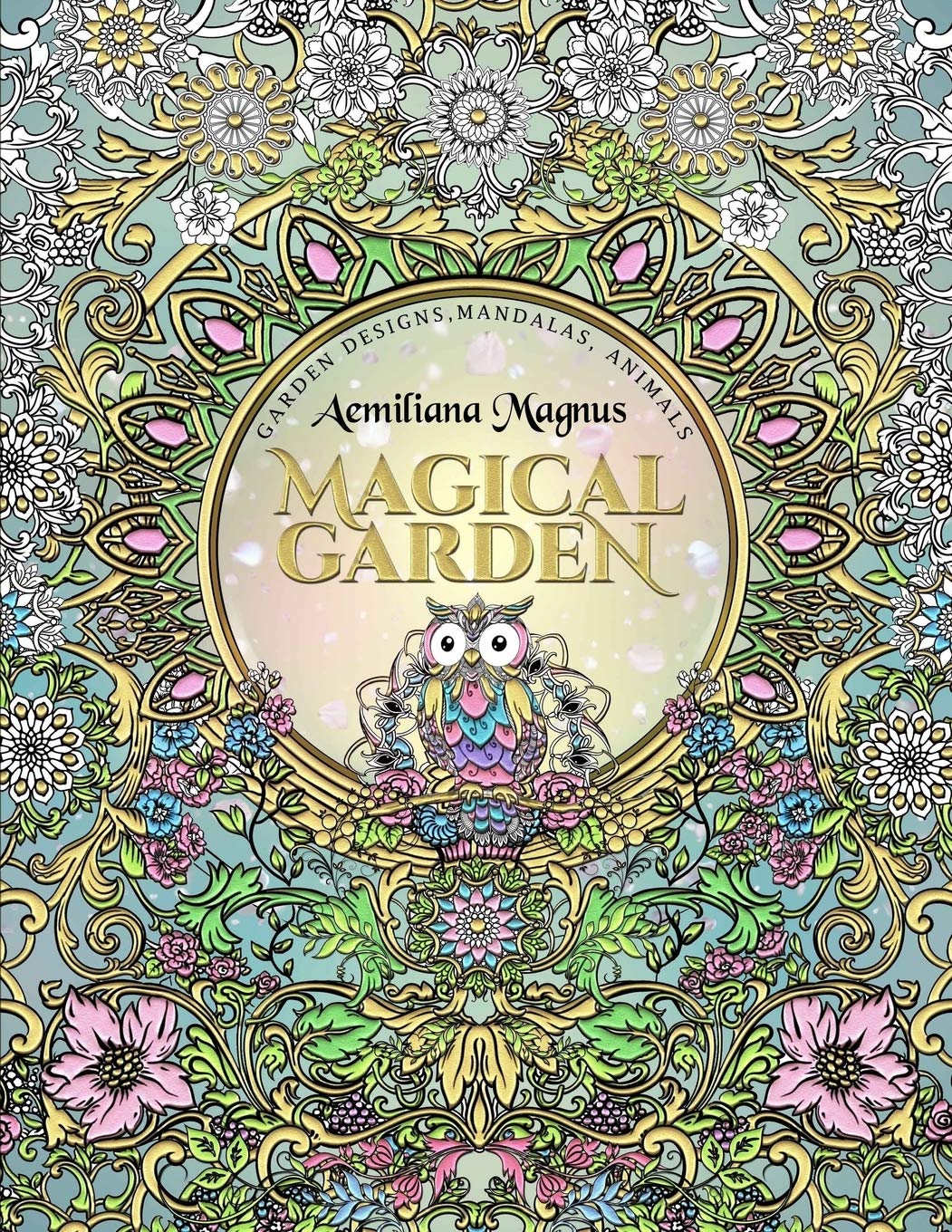 Magical Garden: Stress Relief Adult Coloring Book with Mandalas, Animals, Flowers & Garden Designs – Relaxing Art Therapy for Anxiety Relief & Mindfulness Meditation
