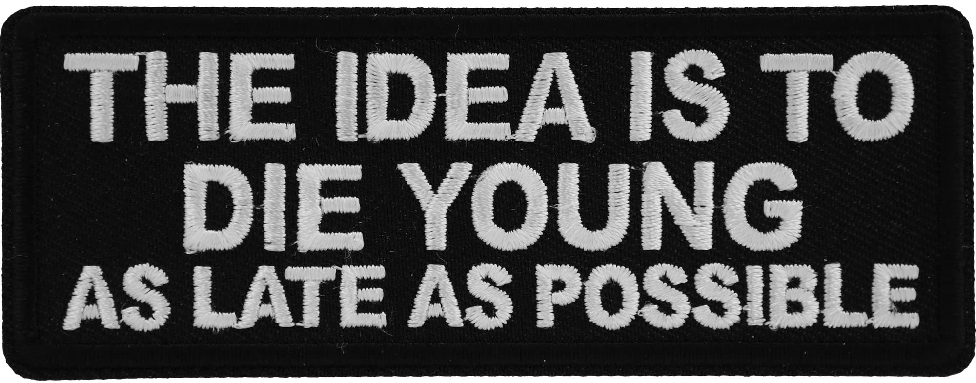 Biker Saying Patch - 'The Idea is to Die Young as Late as Possible' Iron-On Embroidered Patch for Jackets, Vests & Backpacks - Motorcycle Accessories for Bikers & Riders