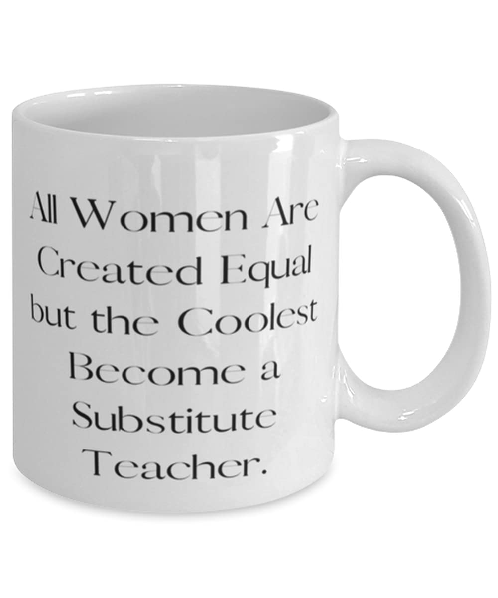 Funny Substitute Teacher Gift Mug - 11oz & 15oz Coffee Cup with Inspirational Quote 'All Women Are Created Equal But The Coolest Become Teachers' - Perfect Appreciation Gift for Teacher's Day, Retirement or Team Leader Recognition
