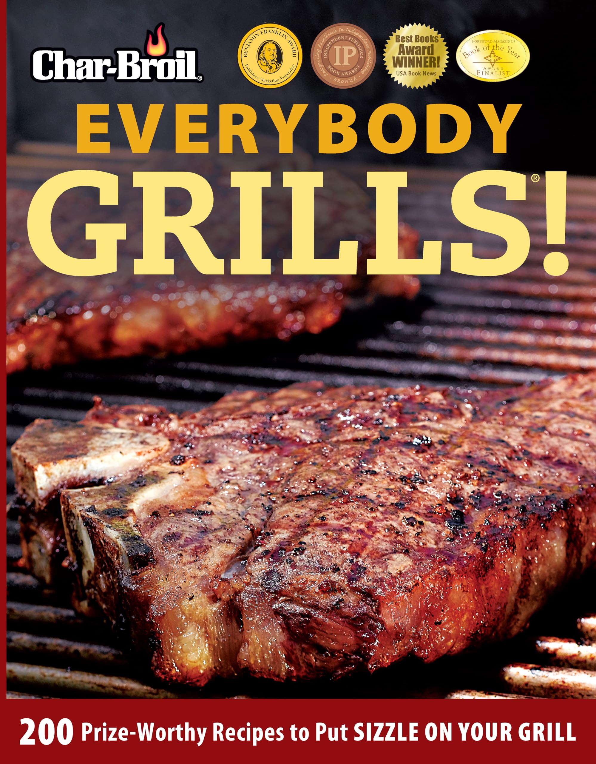 Char-Broil Everybody Grills! 200 Prize-Winning BBQ Recipes for Grilling, Smoking & Low-and-Slow Cooking | Easy Tips & Tricks with 250 Photos | Perfect for Backyard BBQs, Tailgating & Outdoor Parties