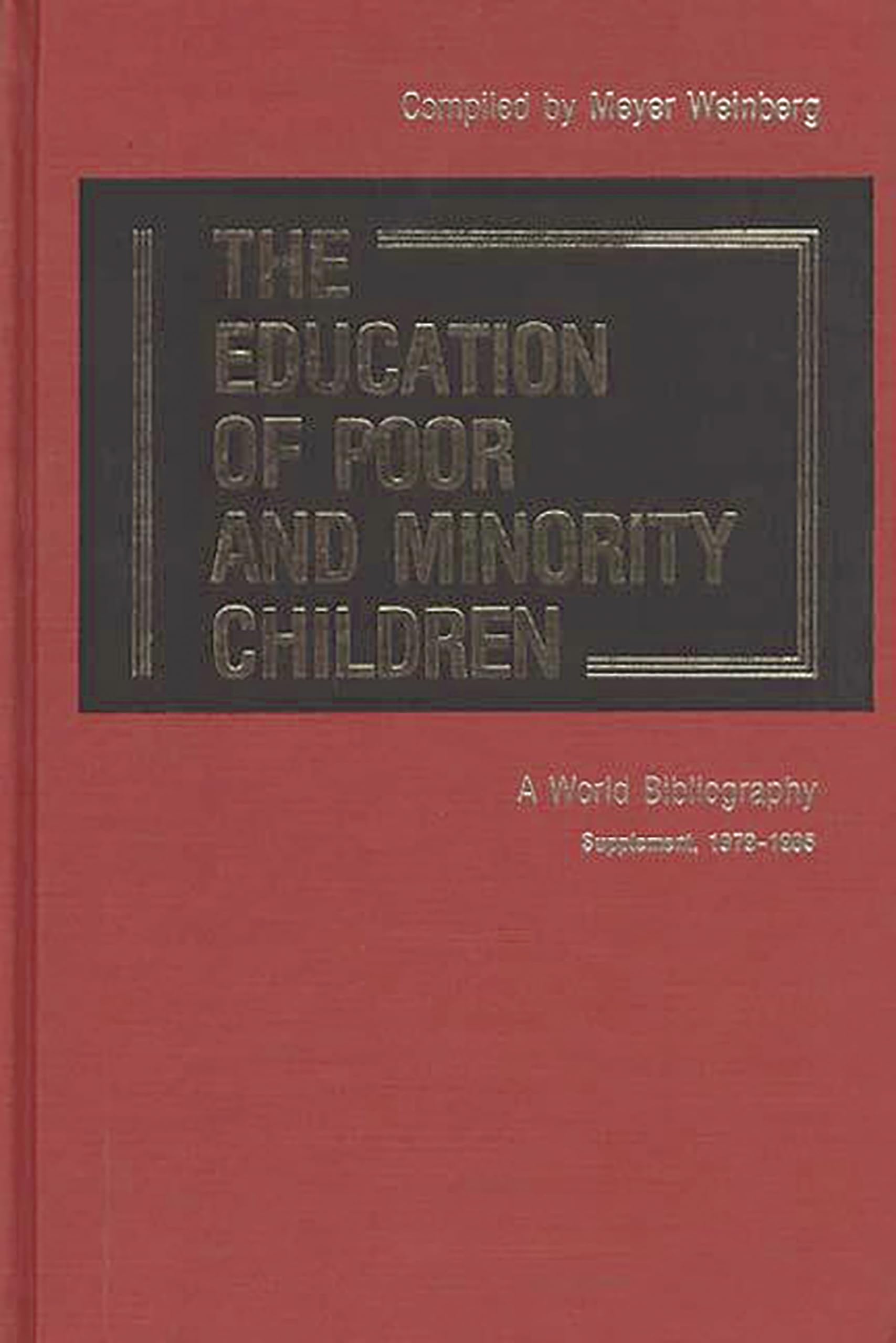 Education of Poor and Minority Children: World Bibliography 1979-1985 Supplement | Research Resources for Educators & Social Workers | Bibliographies and Indexes in Education Series